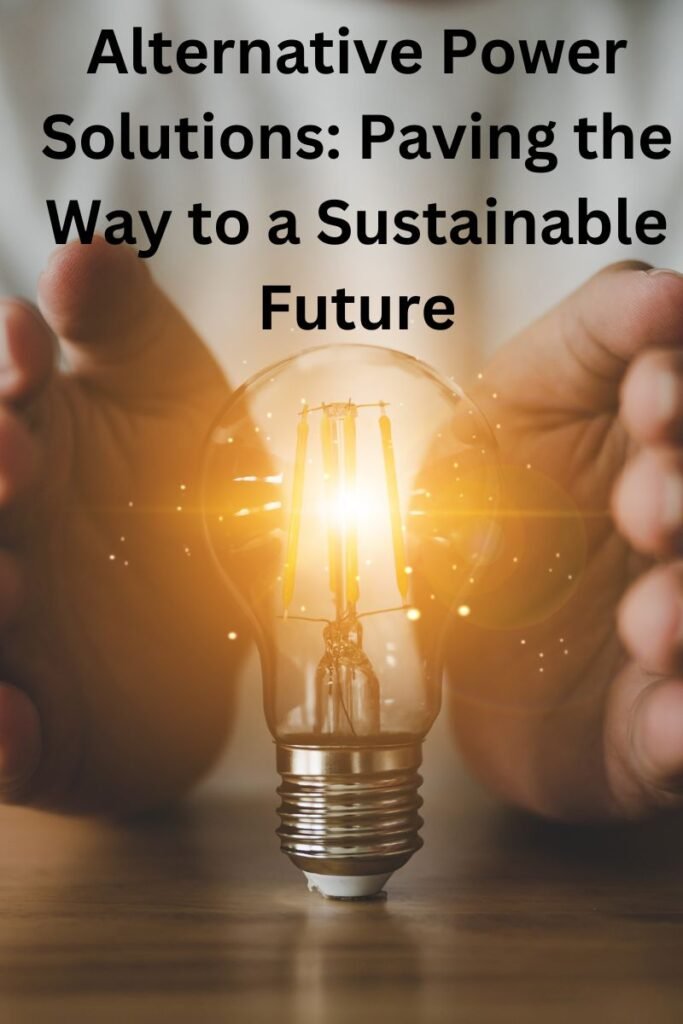 Alternative Power Solutions Paving the Way to a Sustainable Future