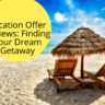 Vacation Offer Reviews: Finding Your Dream Getaway