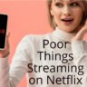 Poor Things Streaming on Netflix